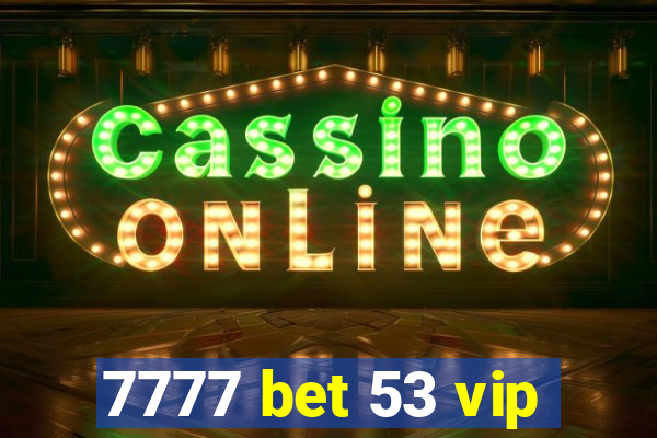 7777 bet 53 vip